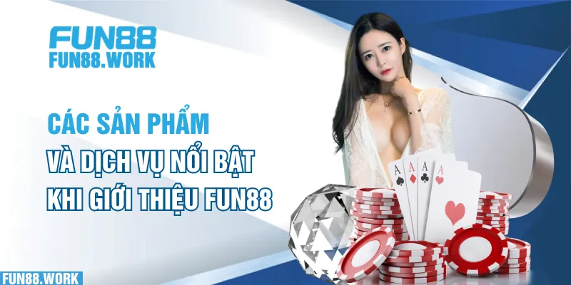 Giới thiệu FUN88 5 Các sản phẩm và dịch vụ nổi bật khi giới thiệu FUN88