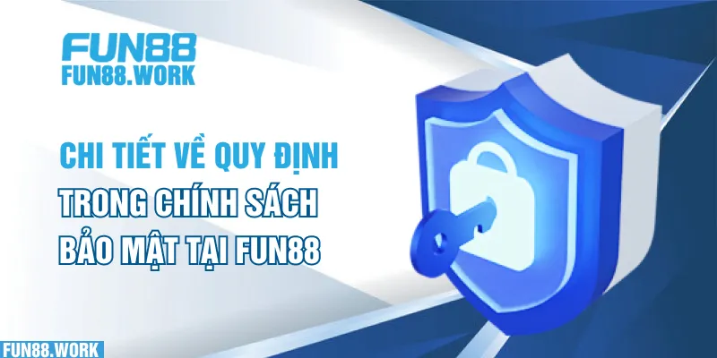 Chính Sách Bảo Mật 5 Chi tiết về quy định trong chính sách bảo mật tại FUN88