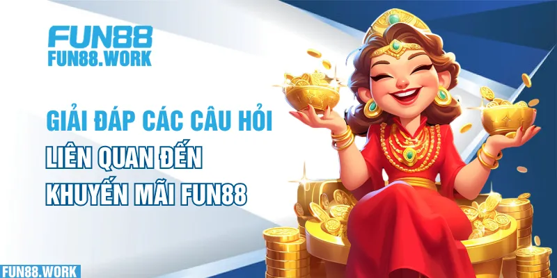 Khuyến Mãi FUN88: Những Ưu Đãi Không Thể Bỏ Lỡ Trong Năm 2025 6 Giải đáp các câu hỏi liên quan đến khuyến mãi FUN88