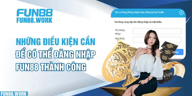 Hướng Dẫn Đăng Nhập FUN88 Nhanh Chóng Và An Toàn Nhất 2025 4 Những điều kiện cần để có thể đăng nhập FUN88 thành công