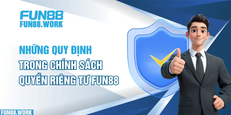 Miễn Trừ Trách Nhiệm 8 Những Quy định trong chính sách quyền riêng tư FUN88