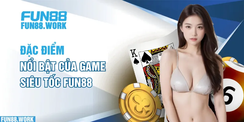 Top 5 Game Siêu Tốc FUN88 Hot Nhất Năm 2025 Mà Bạn Nên Thử 6 Đặc điểm nổi bật của game siêu tốc FUN88