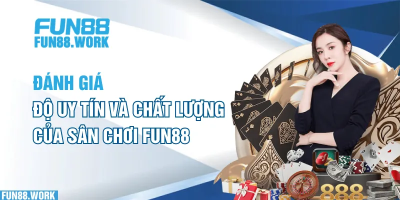 Giải Đáp Thắc Mắc: Sân Chơi Cá Cược FUN88 Có Lừa Đảo Không? 7 Đánh giá độ uy tín và chất lượng của sân chơi FUN88