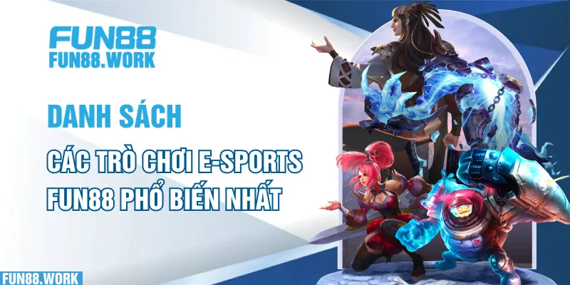 E-sports FUN88: Trải Nghiệm Đặc Biệt Với Phần Thưởng Hấp Dẫn 6 Danh sách các trò chơi E-sports FUN88 phổ biến nhất