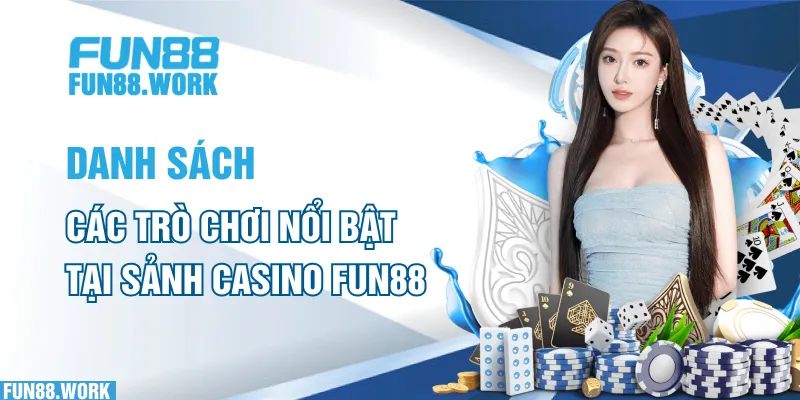 Casino FUN88: Thiên Đường Cá Cược Đỉnh Cao Số 1 Việt Nam 6 Danh sách các trò chơi nổi bật tại sảnh casino FUN88