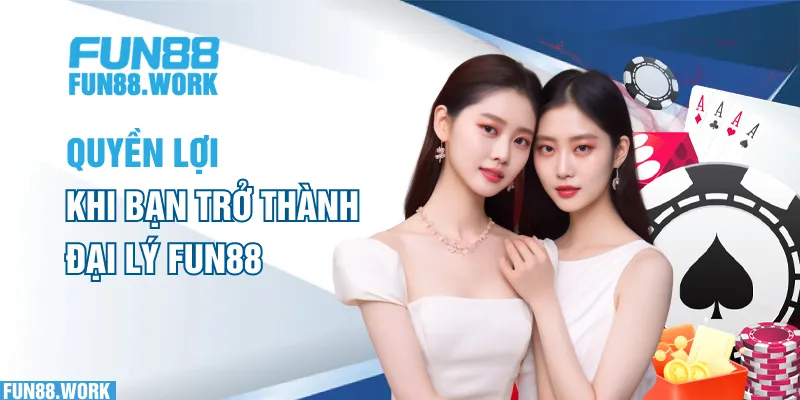Đại Lý FUN88 - Những Điều Đối Tác Cần Biết Khi Tham Gia 6 Quyền lợi khi bạn trở thành đại lý FUN88