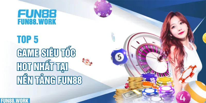 Top 5 Game Siêu Tốc FUN88 Hot Nhất Năm 2025 Mà Bạn Nên Thử 7 Top 5 game siêu tốc hot nhất tại nền tảng FUN88