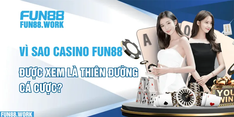 Casino FUN88: Thiên Đường Cá Cược Đỉnh Cao Số 1 Việt Nam 5 Vì sao casino FUN88 được xem là thiên đường cá cược?
