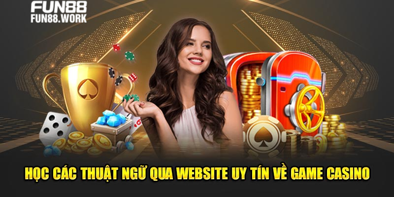Thuật Ngữ Casino - Tổng Hợp Thông Tin Cần Nắm Khi Vào Sòng 7 Học các thuật ngữ qua website uy tín về game casino