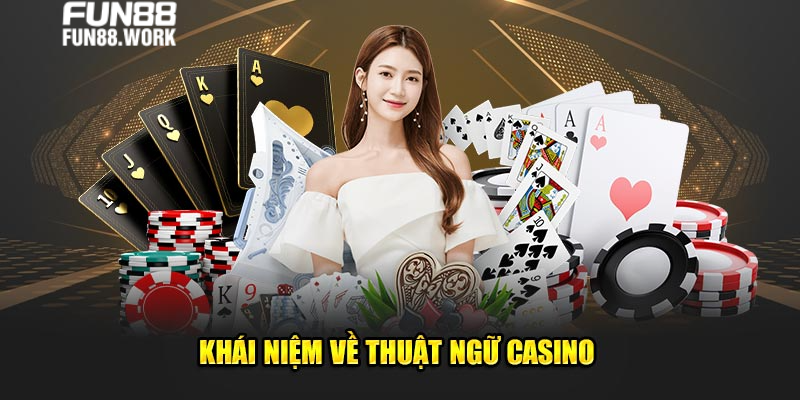 Thuật Ngữ Casino - Tổng Hợp Thông Tin Cần Nắm Khi Vào Sòng 5 Thuật ngữ casino tại sòng bạc Fun88 là gì?