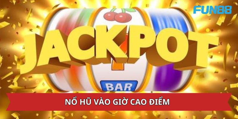 Nắm Bắt Khung Giờ Nổ Hũ Chuẩn Giúp Nhận Thưởng Cực Khủng 10 Nổ thưởng lớn vào giờ cao điểm