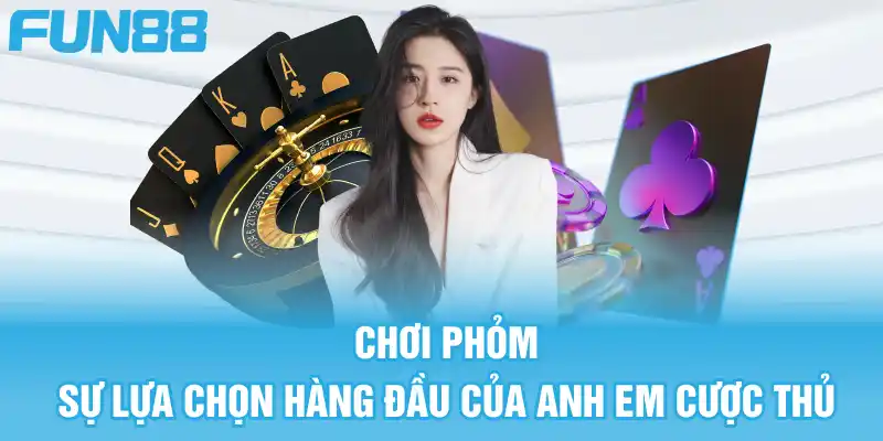 Game Bài Đổi Thưởng - Top 6 Game Hot Nhất Định Phải Thử 6 Chơi Phỏm là sự lựa chọn hàng đầu của anh em cược thủ trên nhà cái